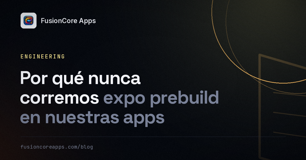 Por qué nunca corremos expo prebuild en nuestras apps